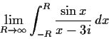 \begin{displaymath}
\lim_{R\to\infty}\int_{-R}^R\frac{\sin x}{x-3i}\,dx
\end{displaymath}