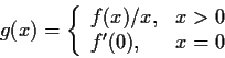 \begin{displaymath}g(x) = \left\{ \begin{array}{ll}
f(x)/x, & x > 0 \\
f'(0), & x = 0
\end{array} \right. \end{displaymath}