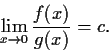 \begin{displaymath}\lim_{x \to 0}\frac{f(x)}{g(x)} = c. \end{displaymath}