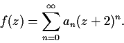\begin{displaymath}f(z) = \sum_{n=0}^{\infty}a_n(z+2)^n. \end{displaymath}