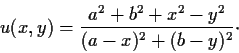 \begin{displaymath}u(x,y) = \frac{a^2+b^2+x^2-y^2}{(a-x)^2+(b-y)^2} \cdot \end{displaymath}