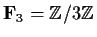 % latex2html id marker 919
$\mbox{\bf {F}}_3 = \mbox{$\mathbb{Z}^{}$}/3\mbox{$\mathbb{Z}^{}$}$