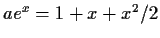 $ae^x=1+x+x^2/2$