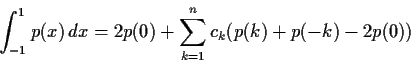 \begin{displaymath}\int_{-1}^1p(x)\,dx = 2p(0)+ \sum_{k=1}^nc_k(p(k)+p(-k)-2p(0)) \end{displaymath}