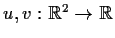 % latex2html id marker 1030
$u,v:\mbox{$\mathbb{R}^{2}$}\to\mbox{$\mathbb{R}^{}$}$