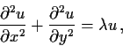 \begin{displaymath}\frac{\partial ^{2}u}{\partial x^{2}} +
\frac{\partial ^{2}u}{\partial y^{2}}= \lambda u \,,\end{displaymath}