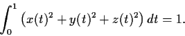 \begin{displaymath}\int_{0}^{1}\left( x(t)^2 + y(t)^2 + z(t)^2 \right) dt = 1. \end{displaymath}