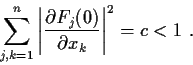 \begin{displaymath}
\sum^n_{j,k=1} \left\vert \frac{\partial F_j(0)}{\partial x_k}\right\vert^2
=c<1 \ .
\end{displaymath}