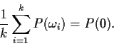 \begin{displaymath}\frac{1}{k}\sum_{i=1}^kP(\omega_i) = P(0). \end{displaymath}