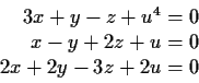 \begin{displaymath}\begin{array}{r}
3x + y - z + u^4 = 0 \\
x - y + 2z + u = 0 \\
2x + 2y - 3z + 2u = 0 \end{array} \end{displaymath}