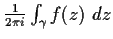 $\frac{1}{2\pi i} \int_{\gamma} f(z) \ dz$