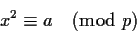 \begin{displaymath}x^2 \equiv a \pmod{p} \end{displaymath}