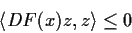 \begin{displaymath}\langle DF(x)z, z \rangle \leq 0 \end{displaymath}