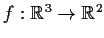 % latex2html id marker 992
$f:\mbox{$\mathbb{R}^{3}$} \to \mbox{$\mathbb{R}^{2}$}$