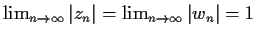 $\lim_{n \to \infty} \vert z_{n}\vert=\lim_{n \to \infty} \vert w_{n}\vert=1$