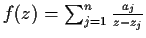 $f(z) = \sum_{j = 1}^n \frac{a_j}{z - z_j}$