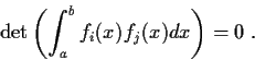 \begin{displaymath}\det\left( \int^b_a f_i(x)f_j(x)dx\right)=0 \;. \end{displaymath}