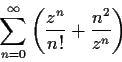 \begin{displaymath}\sum_{n=0}^{\infty}\left( \frac{z^n}{n!} + \frac{n^2}{z^n} \right) \end{displaymath}