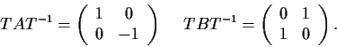 \begin{displaymath}TAT^{-1} = \left( \begin{array}{cc}
1 & 0 \\
0 & -1 \end{arr...
...
\left( \begin{array}{cc}
0 & 1 \\
1 & 0 \end{array} \right). \end{displaymath}