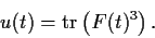 \begin{displaymath}u(t) = \mathrm{tr}\left(F(t)^3\right). \end{displaymath}