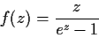 \begin{displaymath}f(z) = \frac{z}{e^z-1} \end{displaymath}