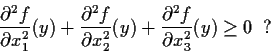 \begin{displaymath}\frac{\partial^2f}{\partial x_1^2}(y) +
\frac{\partial^2f}{\p...
... x_2^2}(y) +
\frac{\partial^2f}{\partial x_3^2}(y) \geq 0 \;\;?\end{displaymath}