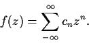 \begin{displaymath}f(z) = \sum_{-\infty}^{\infty}c_nz^n. \end{displaymath}