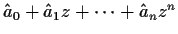 $\hat{a}_0+\hat{a}_1z+\cdots+\hat{a}_nz^n$