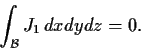 \begin{displaymath}\int_{\cal B} J_1\,dxdydz = 0. \end{displaymath}