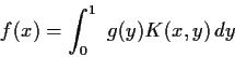 \begin{displaymath}f(x) = \int^1_0 \ g(y)K(x,y) \, dy \end{displaymath}