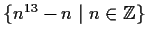 % latex2html id marker 1047
$\{n^{13}-n \;\vert\; n \in \mbox{$\mathbb{Z}^{}$}\}$