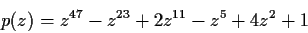 \begin{displaymath}p(z)=z^{47}-z^{23}+2z^{11}-z^5+4z^2+1\end{displaymath}